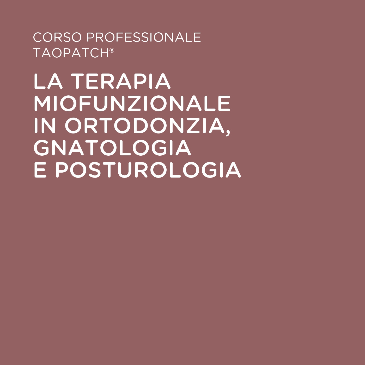 CORSO PROFESSIONALE TAOPATCH® -  LA TERAPIA MIOFUNZIONALE IN ORTODONZIA, GNATOLOGIA E POSTUROLOGIA